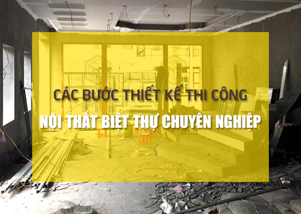Các bước thiết kế thi công nội thất biệt thự trọn gói